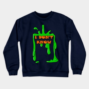 I Don't Know Nick Slime Crewneck Sweatshirt